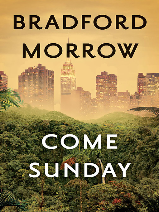 Title details for Come Sunday by Bradford Morrow - Available